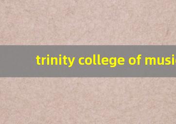 trinity college of music